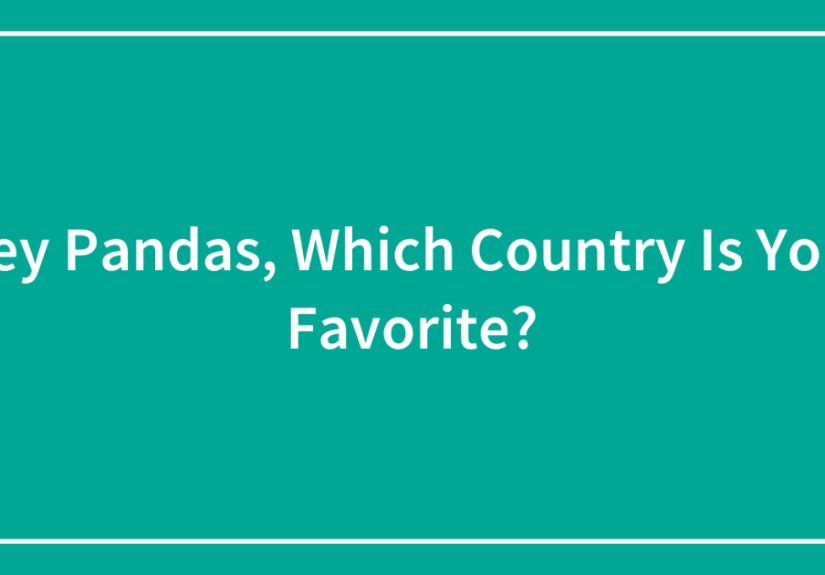 Hey Pandas, Which Country Is Your Favorite? (Closed)