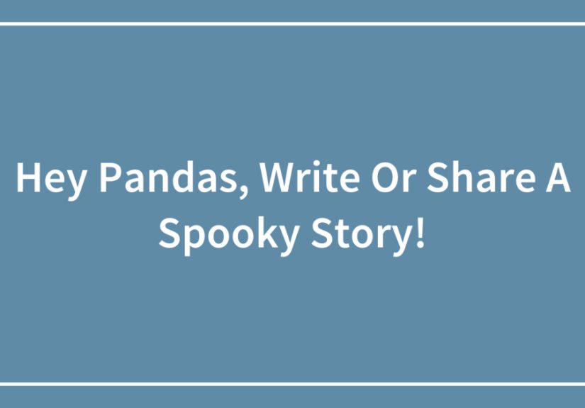 Hey Pandas, Write Or Share A Spooky Story!