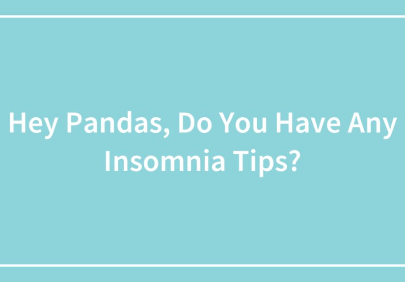 Hey Pandas, Do You Have Any Insomnia Tips? (Closed)