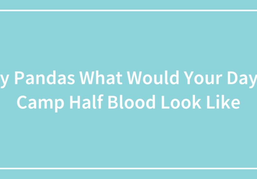 Hey Pandas: What Would Your Day At Camp Half-Blood Look Like?