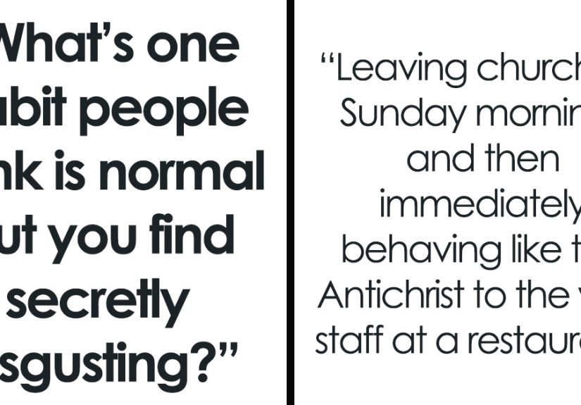 Netizen Asks: “What’s One Habit People Think Is Normal But You Find Secretly Disgusting?” Gets 33 Replies
