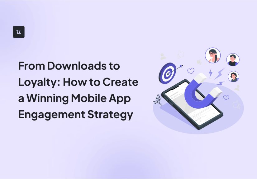 From Downloads to Loyalty: How to Create a Winning Mobile App Engagement Strategy